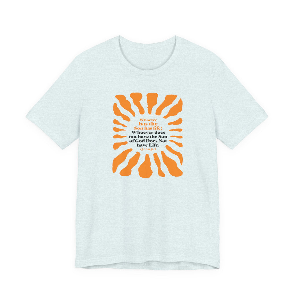 Inspirational Tee 'Whoever has the Son has Life' Bible Verse Tee for Christian Men Women Christian Shirt Bible Verse T-Shirt Religious Jesus Shirt Religious Gift Shirt