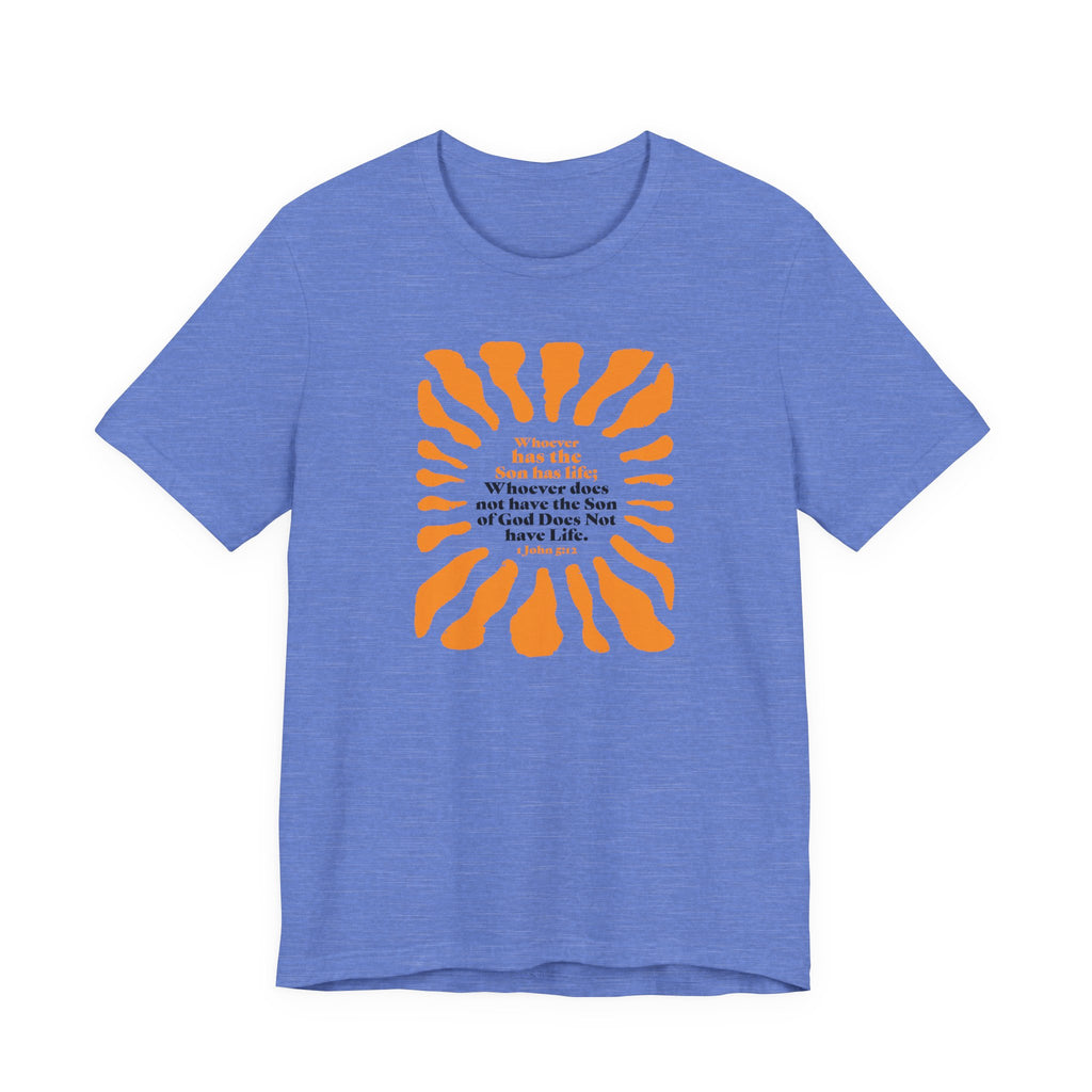 Inspirational Tee 'Whoever has the Son has Life' Bible Verse Tee for Christian Men Women Christian Shirt Bible Verse T-Shirt Religious Jesus Shirt Religious Gift Shirt