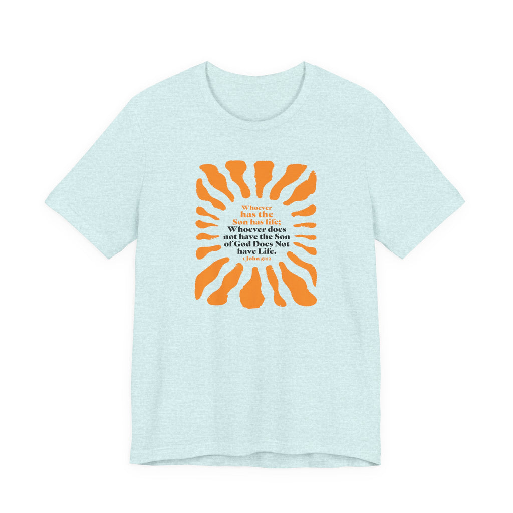 Inspirational Tee 'Whoever has the Son has Life' Bible Verse Tee for Christian Men Women Christian Shirt Bible Verse T-Shirt Religious Jesus Shirt Religious Gift Shirt