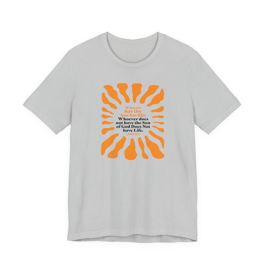Inspirational Tee 'Whoever has the Son has Life' Bible Verse Tee for Christian Men Women Christian Shirt Bible Verse T-Shirt Religious Jesus Shirt Religious Gift Shirt