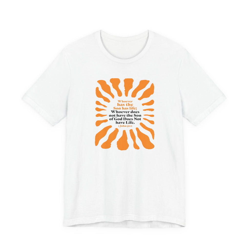 Inspirational Tee 'Whoever has the Son has Life' Bible Verse Tee for Christian Men Women Christian Shirt Bible Verse T-Shirt Religious Jesus Shirt Religious Gift Shirt