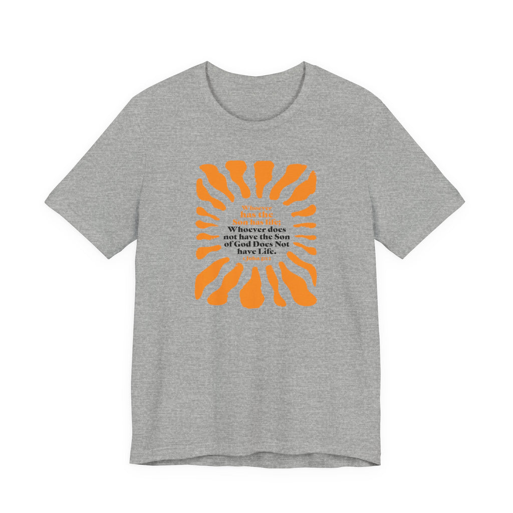Inspirational Tee 'Whoever has the Son has Life' Bible Verse Tee for Christian Men Women Christian Shirt Bible Verse T-Shirt Religious Jesus Shirt Religious Gift Shirt