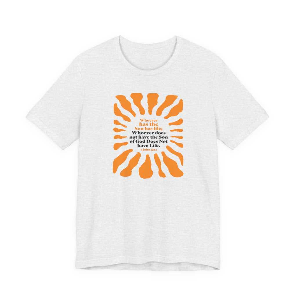 Inspirational Tee 'Whoever has the Son has Life' Bible Verse Tee for Christian Men Women Christian Shirt Bible Verse T-Shirt Religious Jesus Shirt Religious Gift Shirt