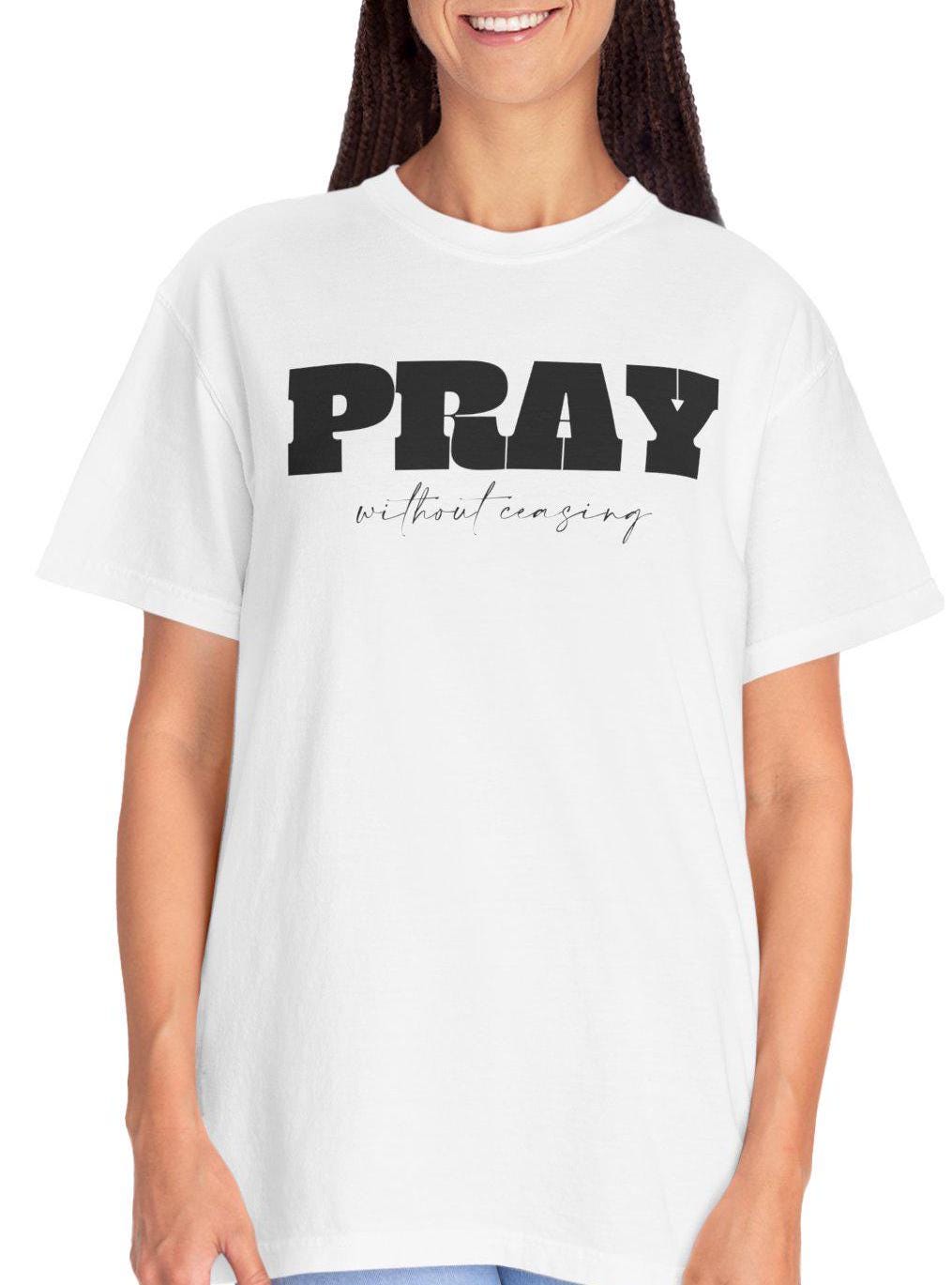 Christian T Shirt For Christian Men Women Clothing Christian Gift White Shirt Apparel Verse Jesus Pray Without Ceasing Graphic Fashion