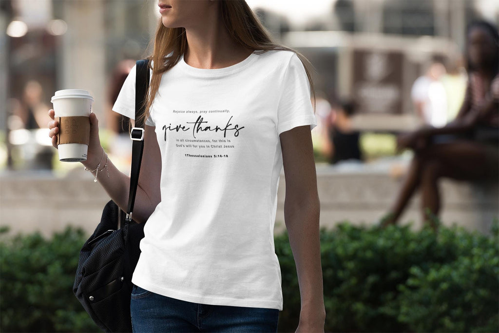 Ladies Give Thanks T-Shirt Bible Verse Tee 1Thessalonians 5: 16-18 Shirt Religious Shirt Mom Christian T-Shirt Inspirational t-shirts - A Kingdom Lifestyle
