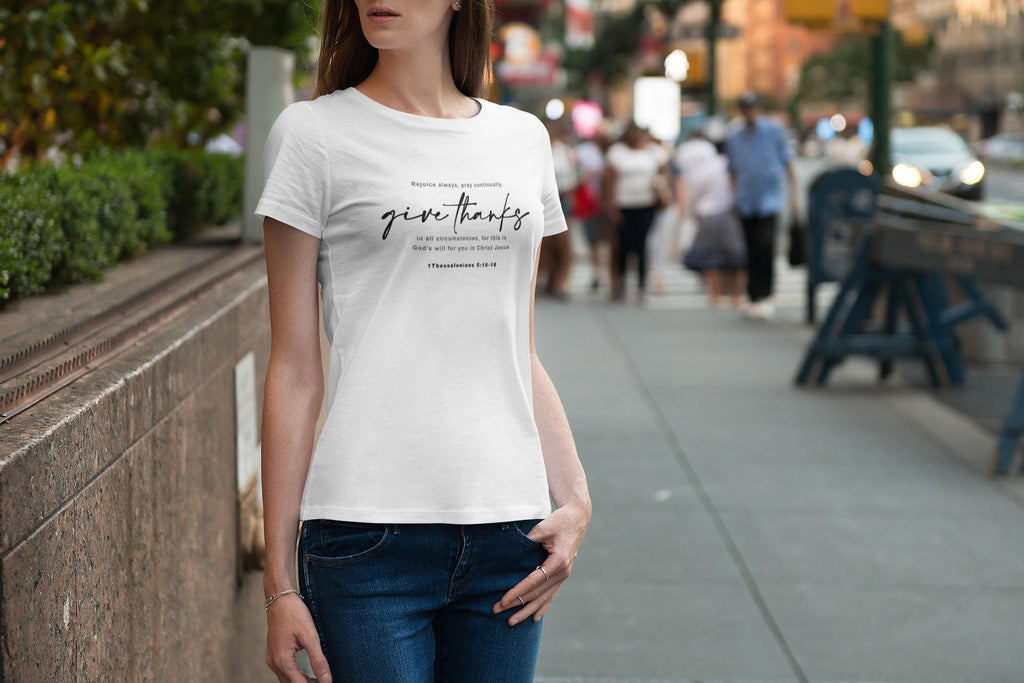 Ladies Give Thanks T-Shirt Bible Verse Tee 1Thessalonians 5: 16-18 Shirt Religious Shirt Mom Christian T-Shirt Inspirational t-shirts - A Kingdom Lifestyle